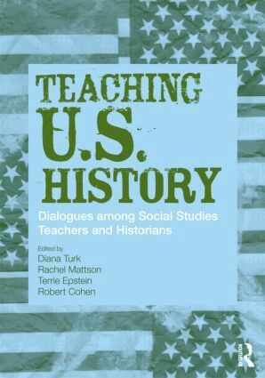 Diana Turk, Rachel Mattson, Terrie Epstein, Robert Cohen - Teaching U.S. History, Häftad
