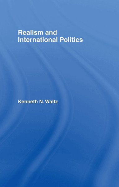 Kenneth N. Waltz - Realism and International Politics, Inbunden