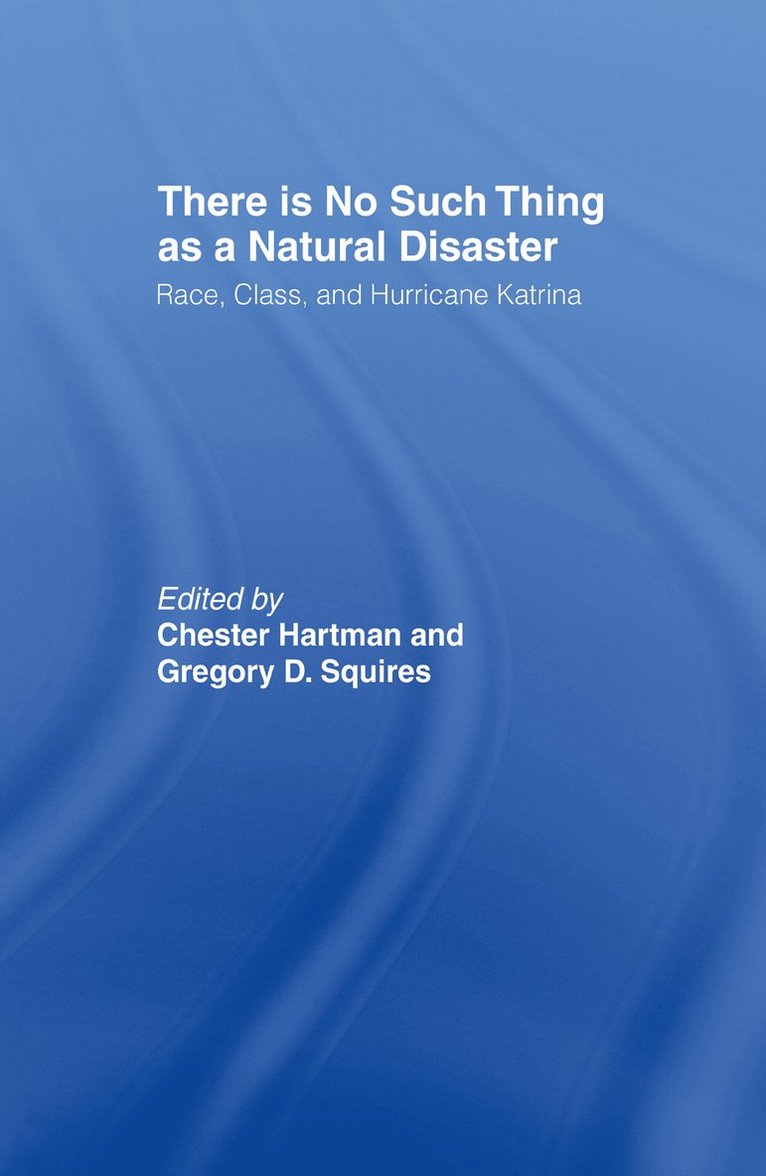 Gregory Squires, Chester Hartman, USA) Squires, Gregory (Professor of Sociology, George Washington University - There is No Such Thing as a Natural Disaster, Inbunden