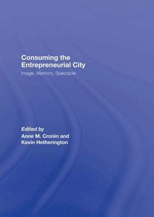 Anne Cronin, Kevin Hetherington, UK) Hetherington, Kevin (The Open University - Consuming the Entrepreneurial City, Inbunden