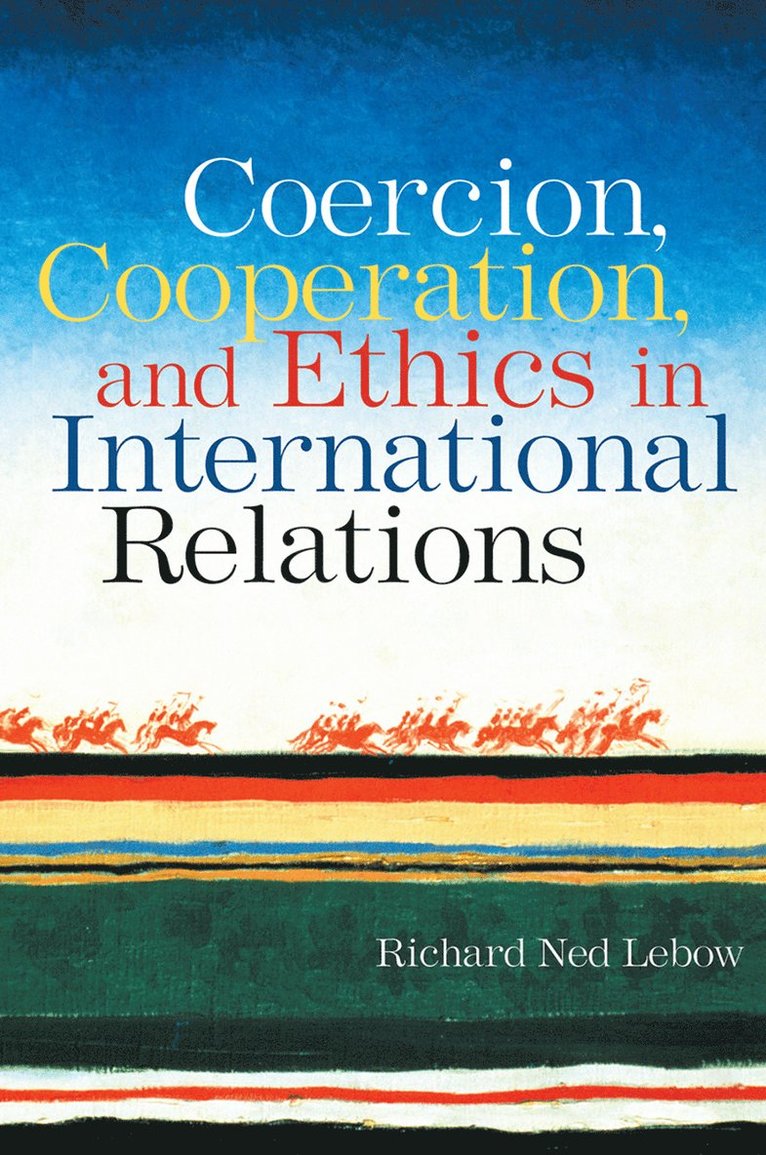 Coercion, Cooperation, and Ethics in International Relations 1