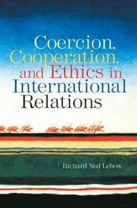 bokomslag Coercion, Cooperation, and Ethics in International Relations
