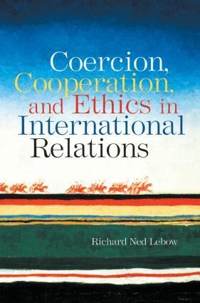 Richard Ned Lebow - Coercion, Cooperation, and Ethics in International Relations, Häftad