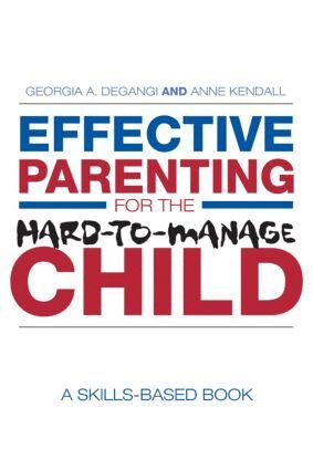 Georgia A. DeGangi, Anne Kendall - Effective Parenting for the Hard-to-Manage Child, Häftad