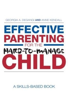 Effective Parenting for the Hard-to-Manage Child 1