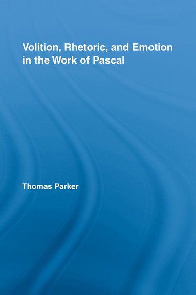 bokomslag Volition, Rhetoric, and Emotion in the Work of Pascal