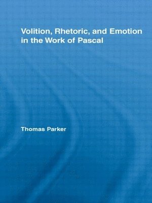 Volition, Rhetoric, and Emotion in the Work of Pascal 1