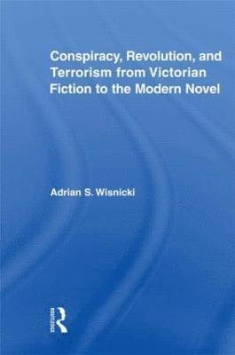 Conspiracy, Revolution, and Terrorism from Victorian Fiction to the Modern Novel 1