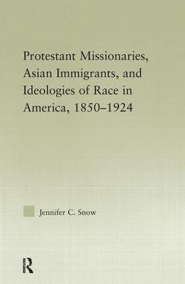 Protestant Missionaries, Asian Immigrants, and Ideologies of Race in America, 18501924 1