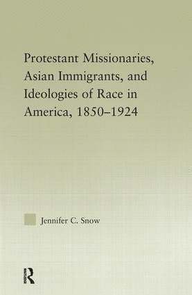 Protestant Missionaries, Asian Immigrants, and Ideologies of Race in America, 18501924 1