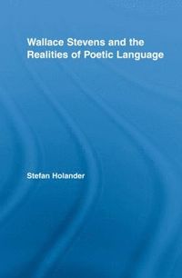 bokomslag Wallace Stevens and the Realities of Poetic Language