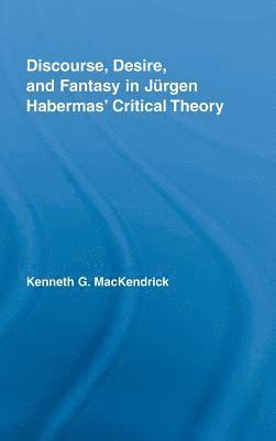 Discourse, Desire, and Fantasy in Jurgen Habermas' Critical Theory 1