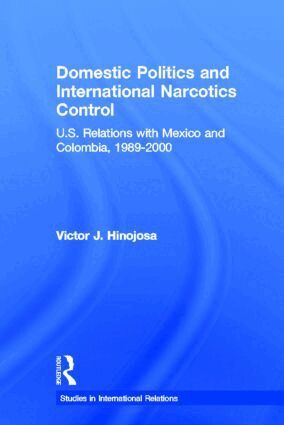 Victor J. Hinojosa - Domestic Politics and International Narcotics Control, Inbunden