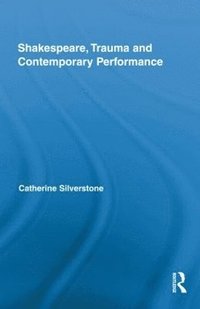 bokomslag Shakespeare, Trauma and Contemporary Performance