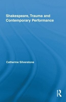 Shakespeare, Trauma and Contemporary Performance 1