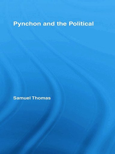 Samuel Thomas - Pynchon and the Political, Inbunden