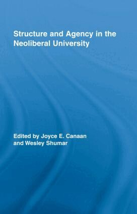 Joyce E. Canaan, Wesley Shumar - Structure and Agency in the Neoliberal University, Inbunden