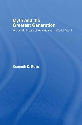 Kenneth Rose - Myth and the Greatest Generation, Inbunden