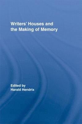 Harald Hendrix, the Netherlands) Hendrix, Harald (University of Utrecht - Writers' Houses and the Making of Memory, Inbunden
