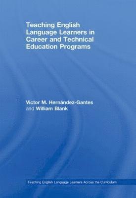 Victor M. Hernández-Gantes, William Blank, USA) Hernandez-Gantes, Victor M. (University of South Florida, USA) Blank, William (University of South Florida - Teaching English Language Learners in Career and Technical Education Programs, Inbunden