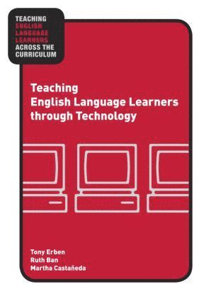 Tony Erben, Ruth Ban, Martha Castañeda, USA) Erben, Tony (University of Tampa, USA) Ban, Ruth (Barry University, USA) Castaneda, Martha (Miami University - Teaching English Language Learners through Technology, Häftad