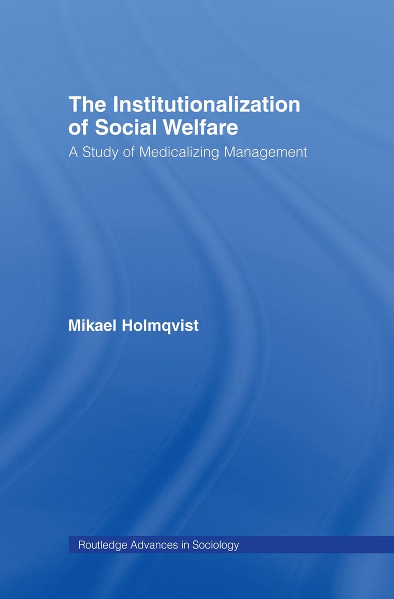 Mikael Holmqvist, Sweden) Holmqvist, Mikael (Stockholm University - Institutionalization of Social Welfare, Inbunden