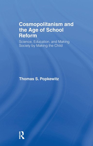 Thomas S. Popkewitz - Cosmopolitanism and the Age of School Reform, Inbunden