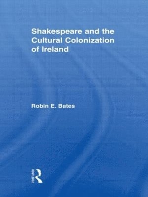 Shakespeare and the Cultural Colonization of Ireland 1