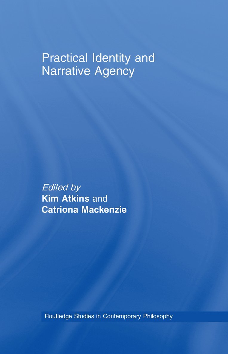 Kim Atkins, Catriona Mackenzie, Australia) Atkins, Kim (University of Wollongong, Australia) Mackenzie, Catriona (Macquarie University, Catriona MacKenzie - Practical Identity and Narrative Agency, Inbunden