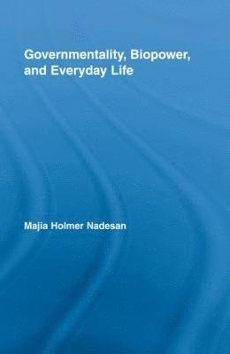 Governmentality, Biopower, and Everyday Life 1