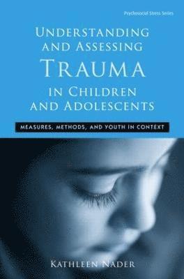 Understanding and Assessing Trauma in Children and Adolescents 1