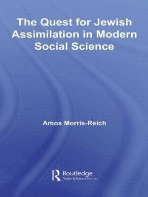 Amos Morris-Reich, Israel) Morris-Reich, Amos (University of Haifa - Quest for Jewish Assimilation in Modern Social Science, Inbunden