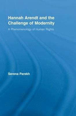 Serena Parekh, USA) Parekh, Serena (University of Connecticut - Hannah Arendt and the Challenge of Modernity, Inbunden