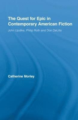 Catherine Morley, UK) Morley, Catherine (Oxford Brookes University - Quest for Epic in Contemporary American Fiction, Inbunden