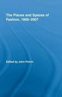 bokomslag The Places and Spaces of Fashion, 1800-2007