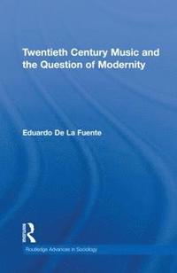 bokomslag Twentieth Century Music and the Question of Modernity