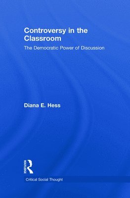 Diana E. Hess, USA) Hess, Diana E. (The Spencer Foundation; University of Wisconsin, Madison, Diana E Hess - Controversy in the Classroom, Inbunden