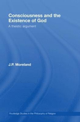 J. P. Moreland, USA) Moreland, J. P. (Biola University, J.P. Moreland - Consciousness and the Existence of God, Inbunden