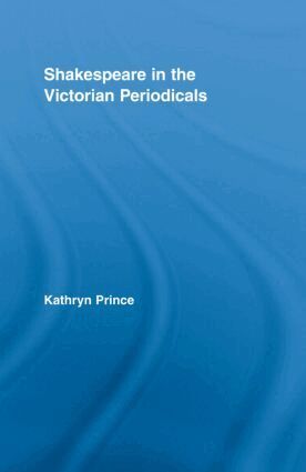 Kathryn Prince - Shakespeare in the Victorian Periodicals, Inbunden