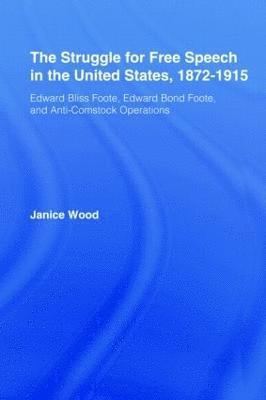 The Struggle for Free Speech in the United States, 1872-1915 1