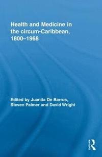 bokomslag Health and Medicine in the circum-Caribbean, 1800-1968