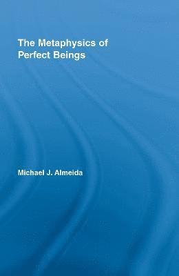Michael J. Almeida, USA) Almeida, Michael J. (University of Texas, San Antonio - Metaphysics of Perfect Beings, Inbunden