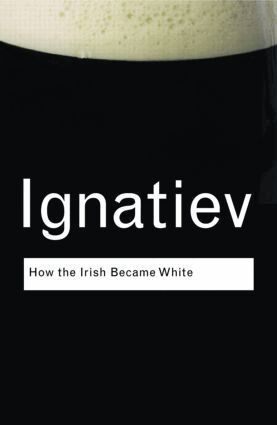 Noel Ignatiev - How the Irish Became White, Häftad