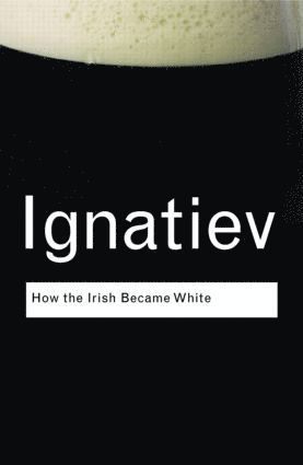 bokomslag How the Irish Became White