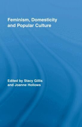 Stacy Gillis, Joanne Hollows - Feminism, Domesticity and Popular Culture, Inbunden