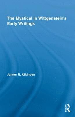 The Mystical in Wittgenstein's Early Writings 1