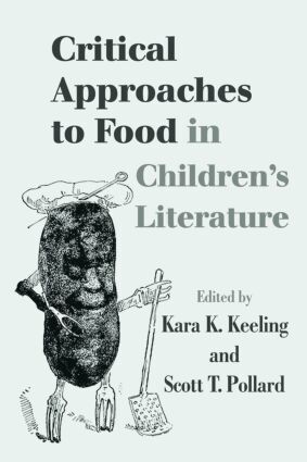 Kara K. Keeling, Scott T. Pollard - Critical Approaches to Food in Children’s Literature, Inbunden