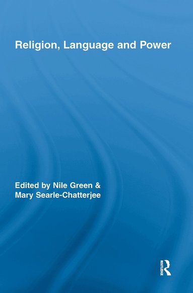 Nile Green, Mary Searle-Chatterjee - Religion, Language, and Power, Inbunden