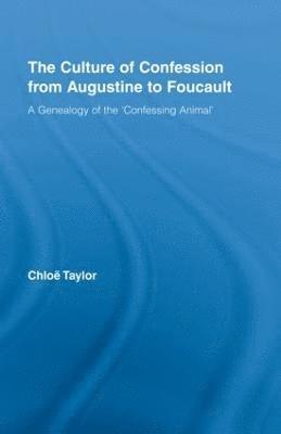 Chloe Taylor, Canada) Taylor, Chloe (University of Alberta - Culture of Confession from Augustine to Foucault, Inbunden