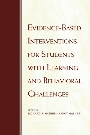 Richard J. Morris, Nancy Mather - Evidence-Based Interventions for Students with Learning and Behavioral Challenges, Häftad